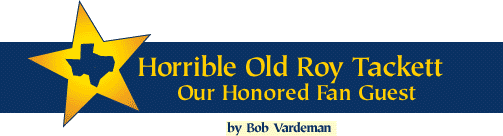 [Our Honored Fan Guest Horrible Old Roy Tackett by Bob Vardeman]